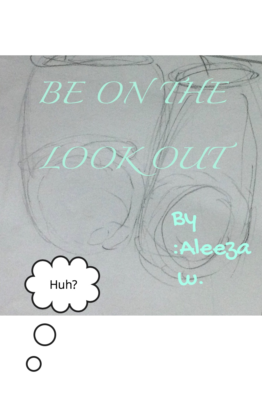 Be On The Look Out by Aleeza W