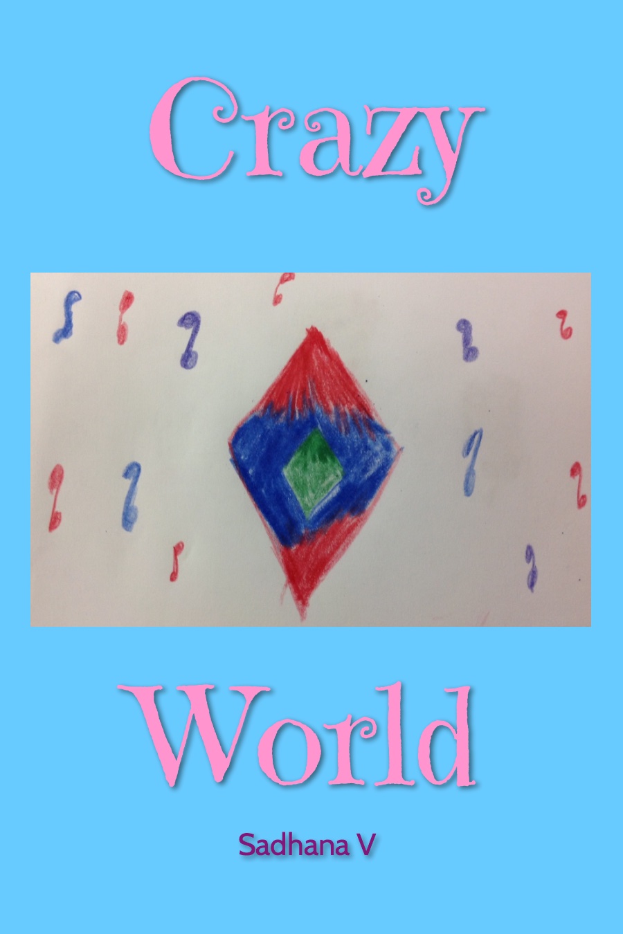 Crazy World by Sadhana V