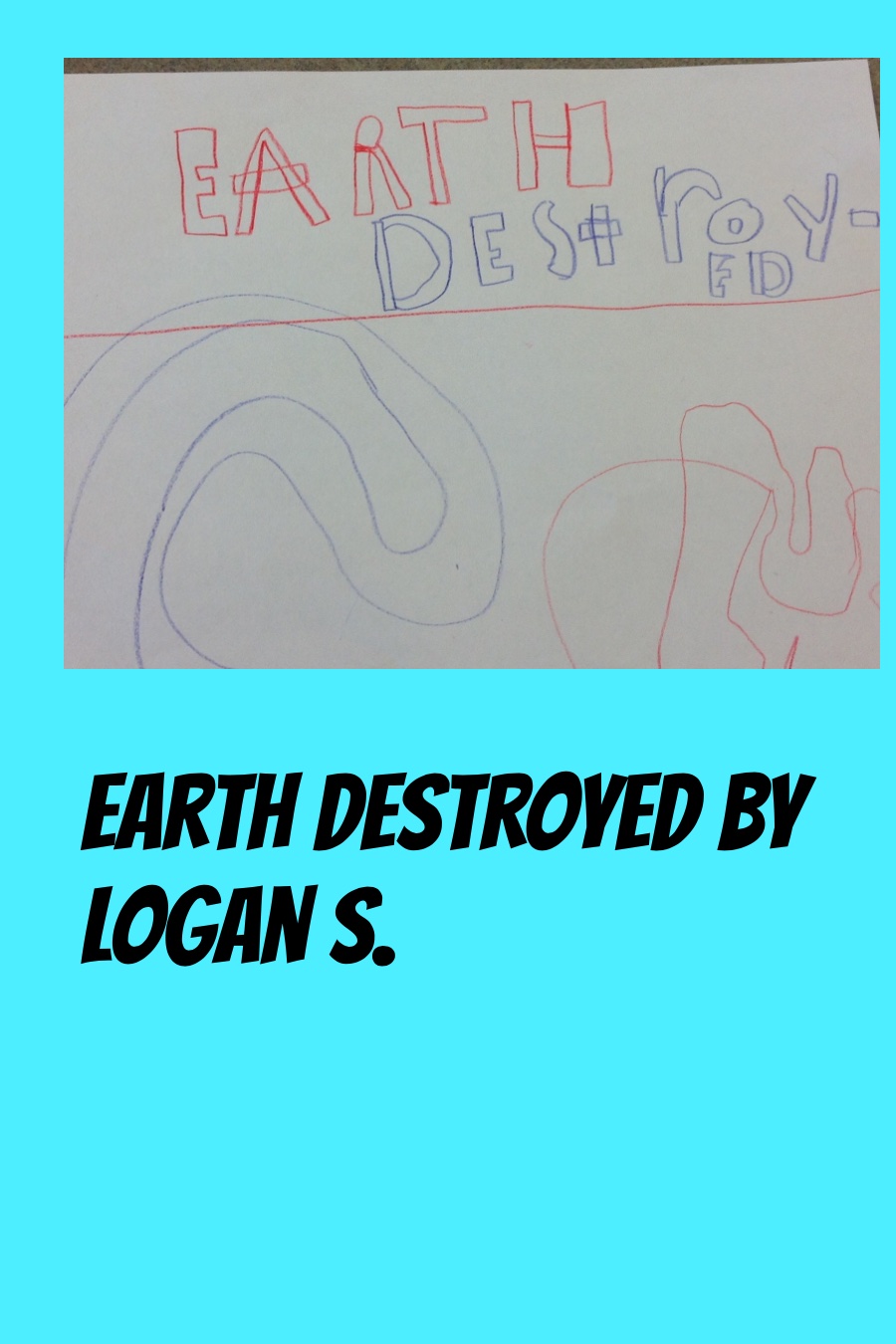 Earth destroyed by Logan S