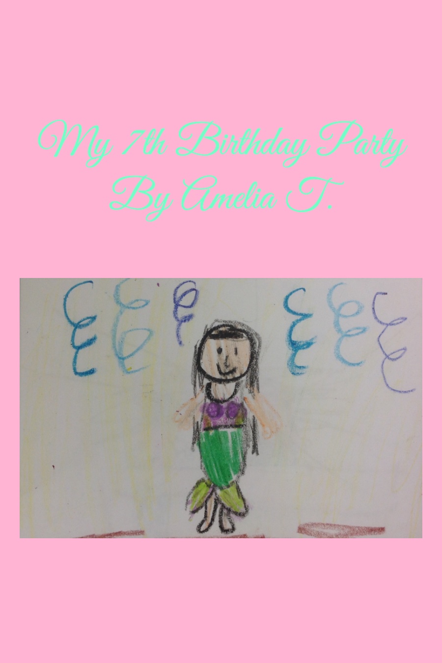 My 7th Birthday Party by Amelia T