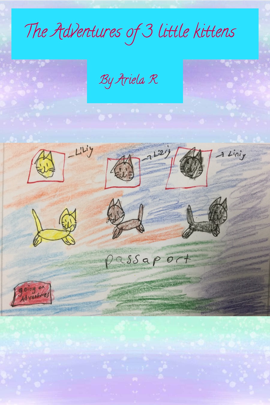 The Adventures of 3 Little Kittens by Ariela R