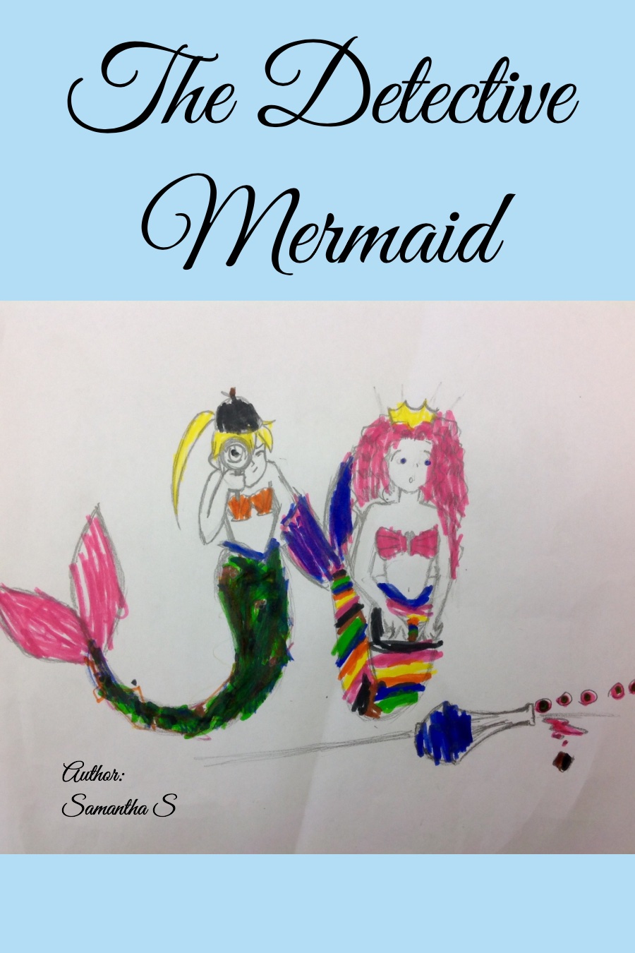 The Detective Mermaid by Samantha S