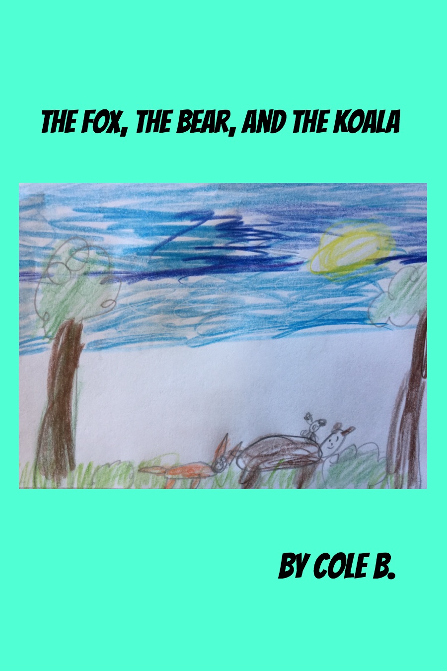The Fox the Bear and the Koala by Cole B