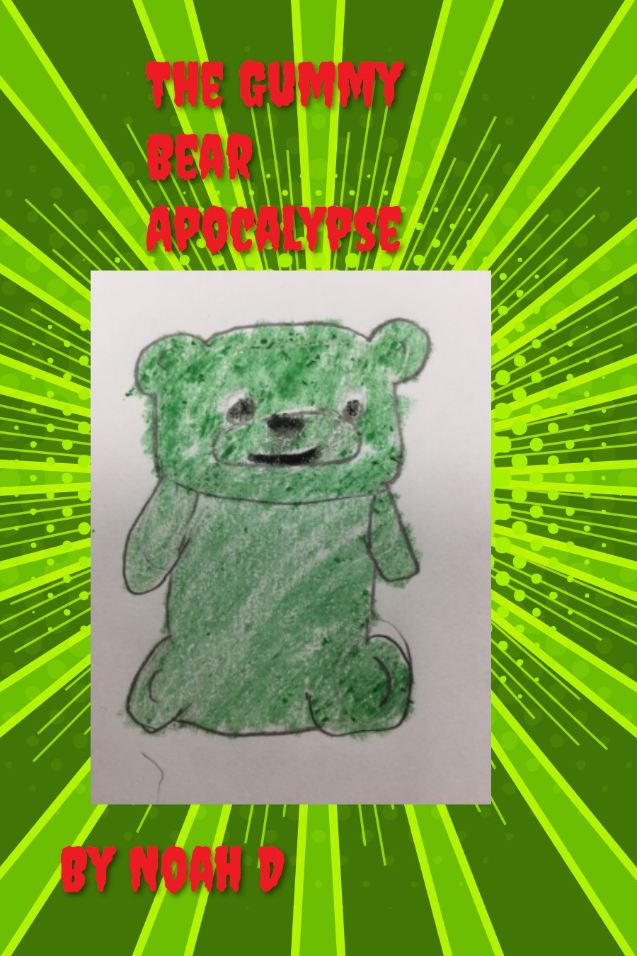 The Gummy Bear Apocalypse by Noah D