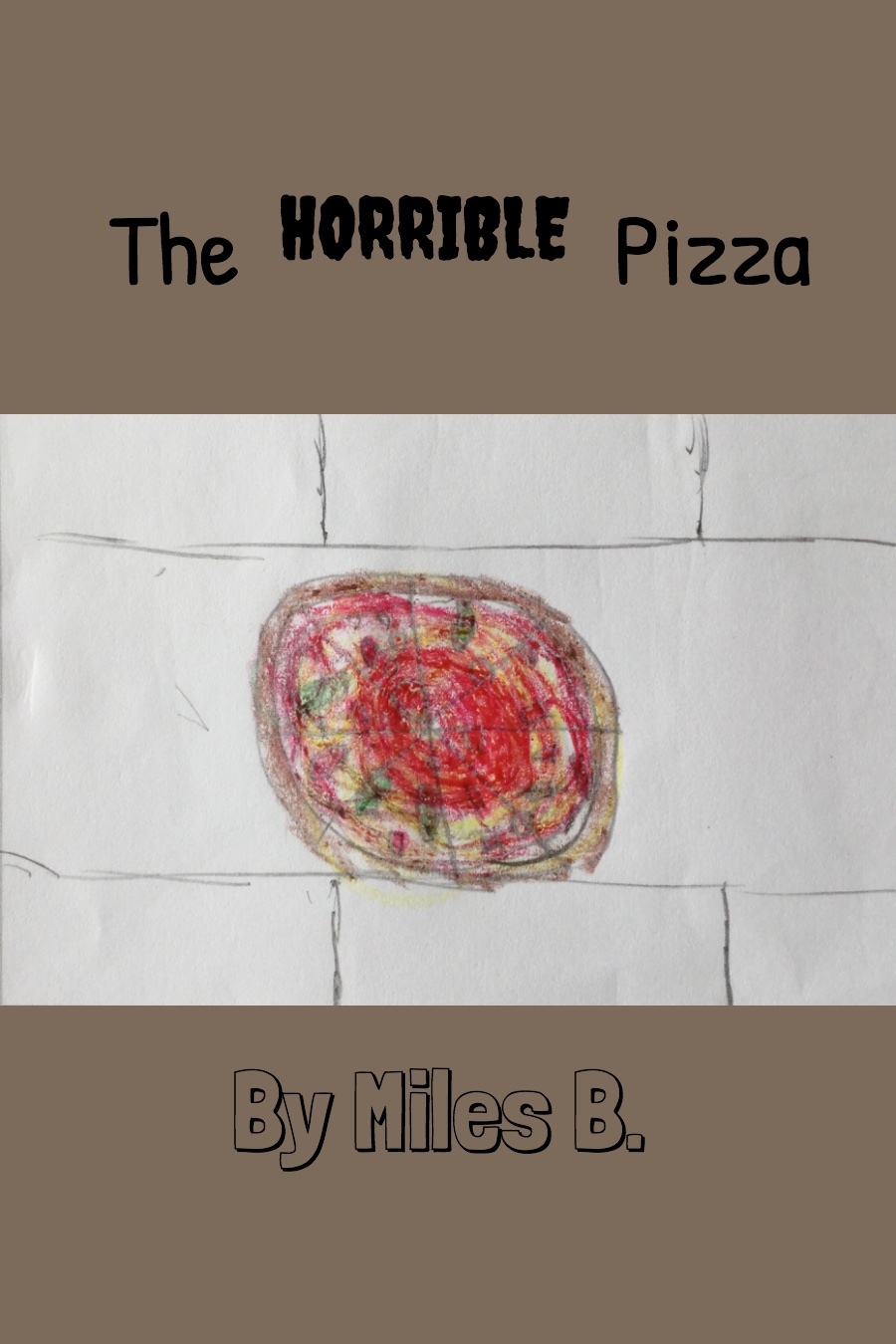 The Horrible Pizza by Miles B