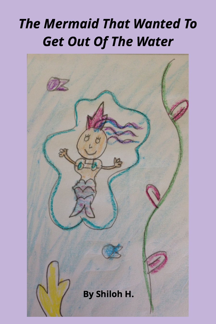 The Mermaid that Wanted to Get Out of the Water by Shiloh