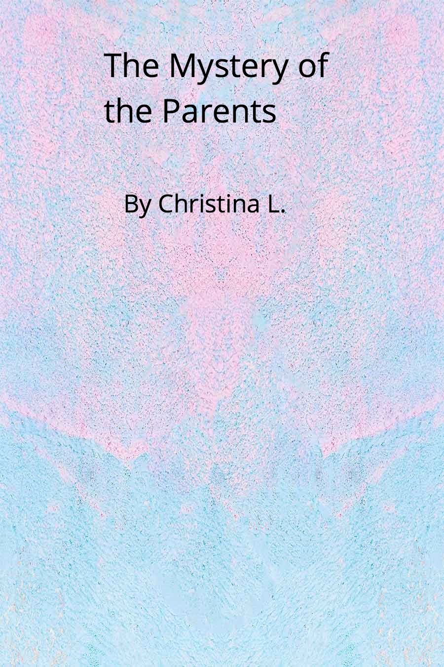 The Mystery of the Parents by Christina L