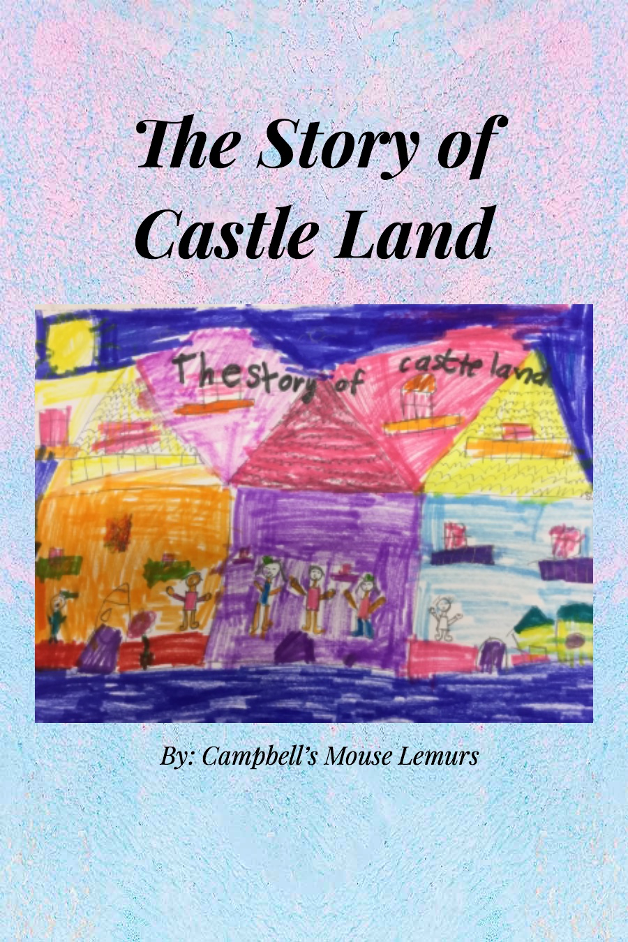 The Story of Castle Land By First Grade