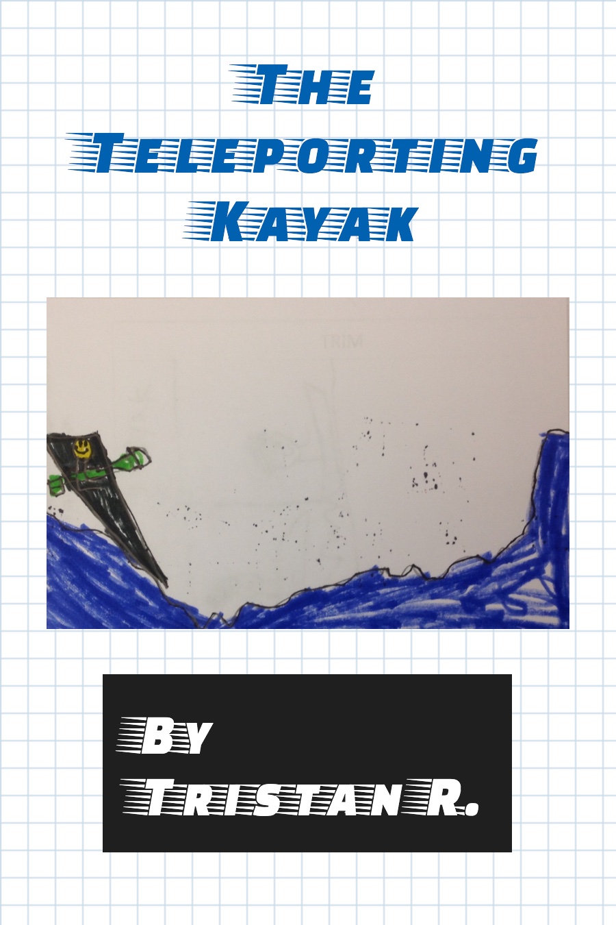 The Teleporting Kayak by Tristan R