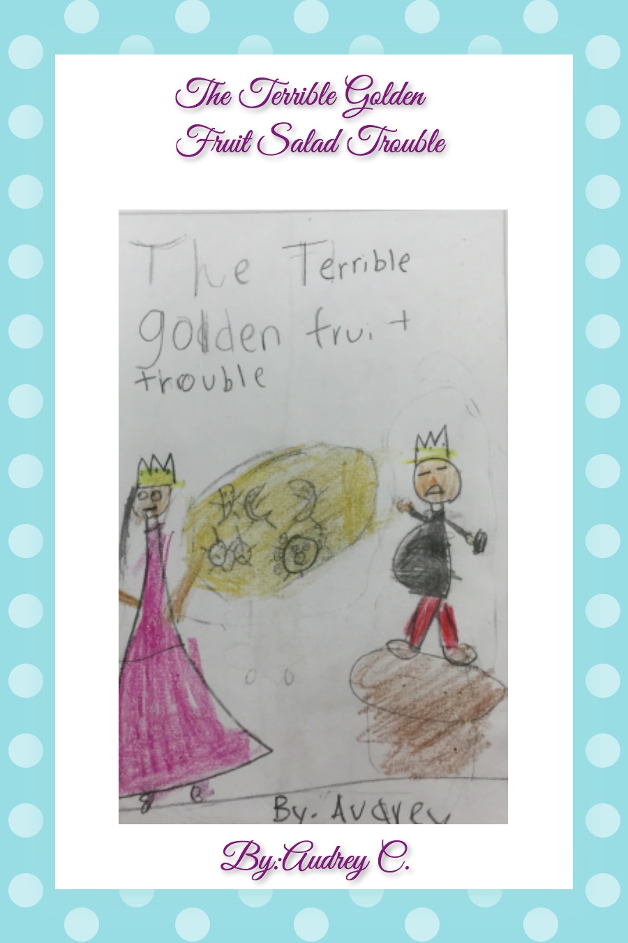 The Terrible Golden Fruit Trouble by Audrey C