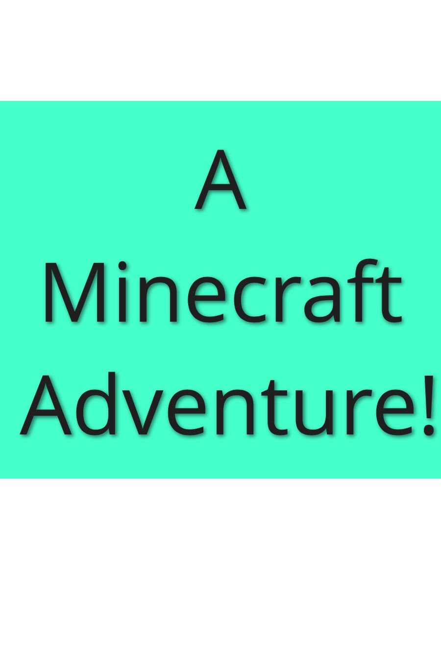 A Minecraft Adventure by Benjamin F