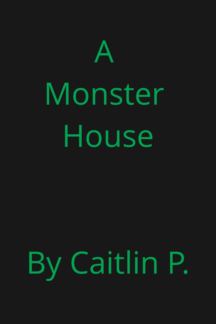 A Monster House by Caitlin P