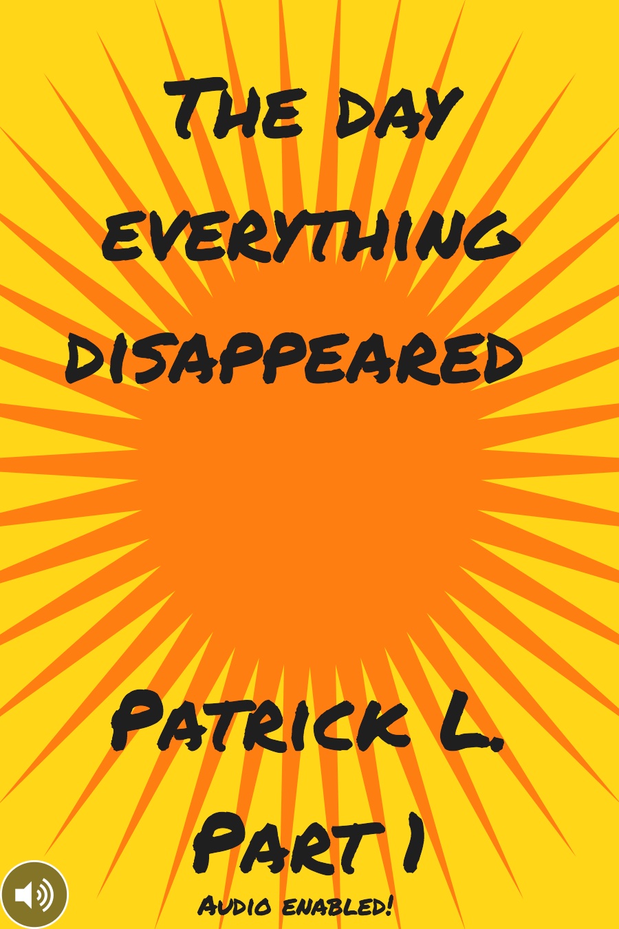 The Day Everything Disappeared Part 1 by Patrick L