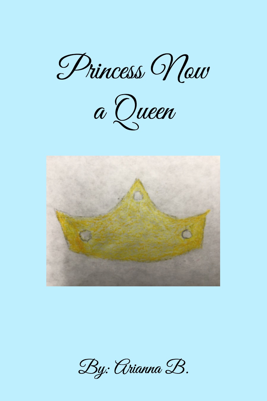 Princess Now a Queen by Arianna B