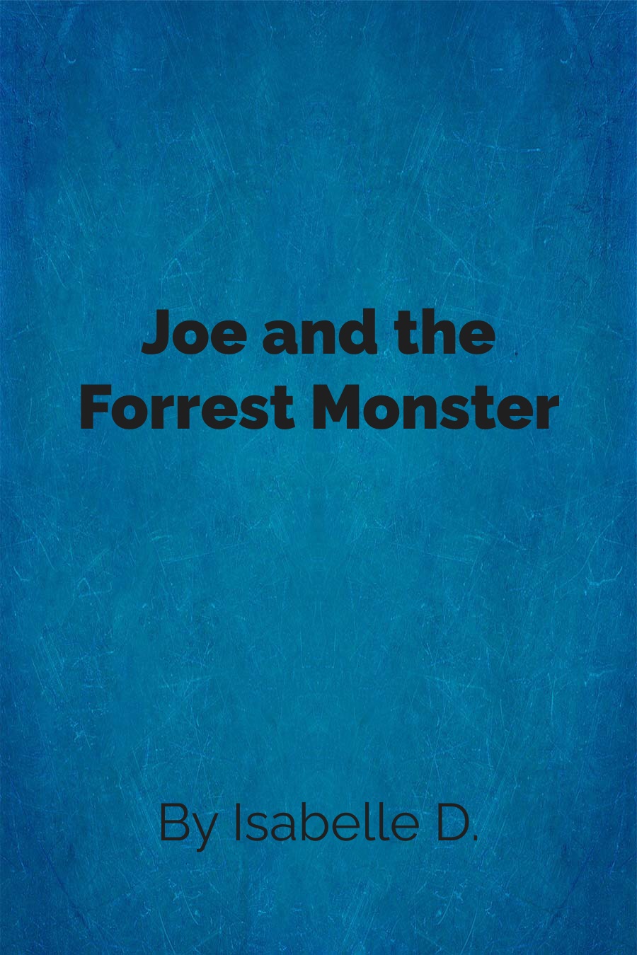 Joe and The Forrest Monster by Isabelle D