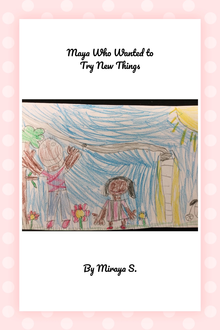 Maya Who Wanted To Try New Things by Miraya S