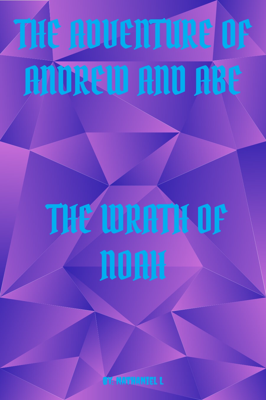 THE ADVENTURE OF ANDREW AND ABE AND THE WRATH OF NOAH by Nathaniel L