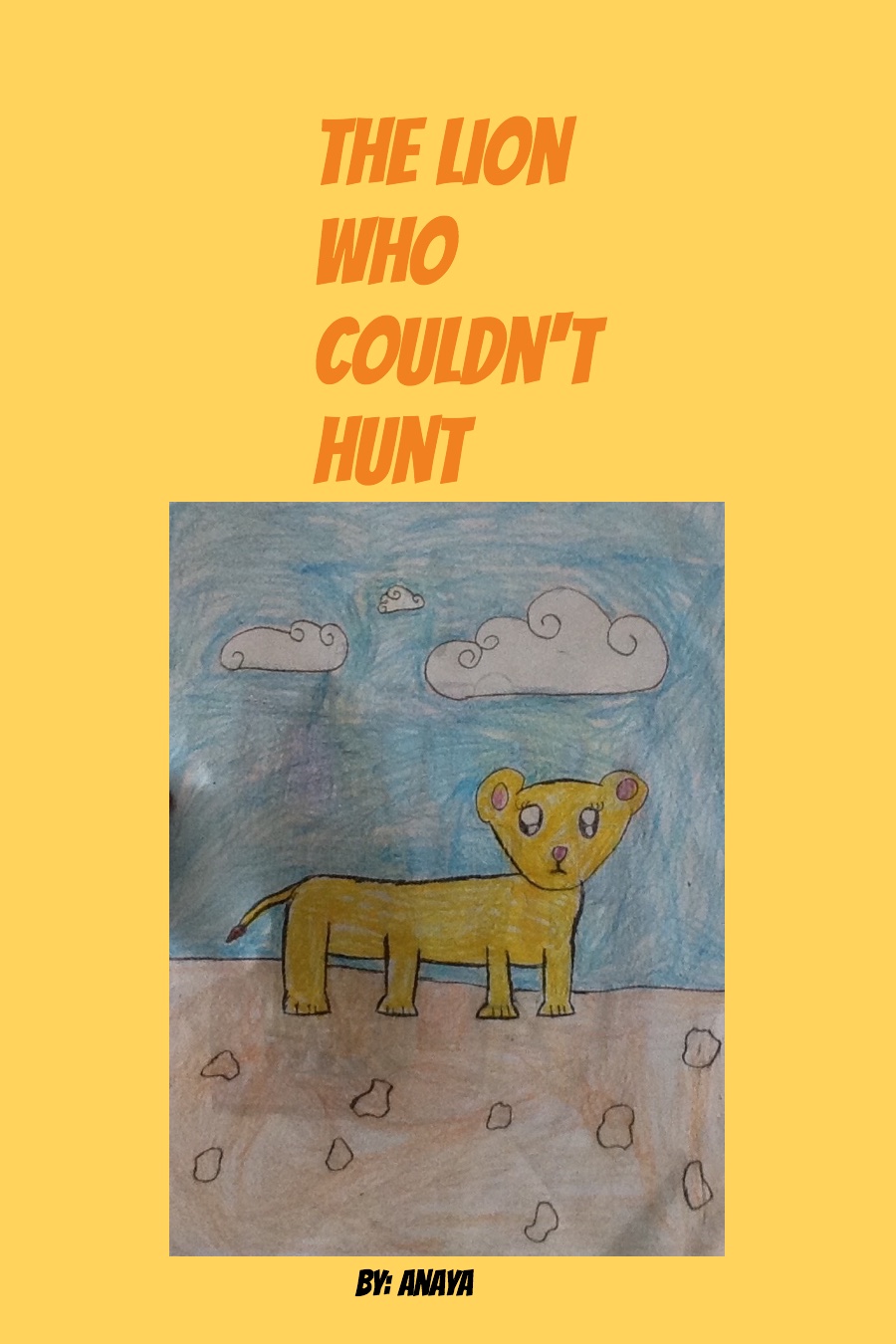 The Lion Who Couldn’t Hunt by Anaya S