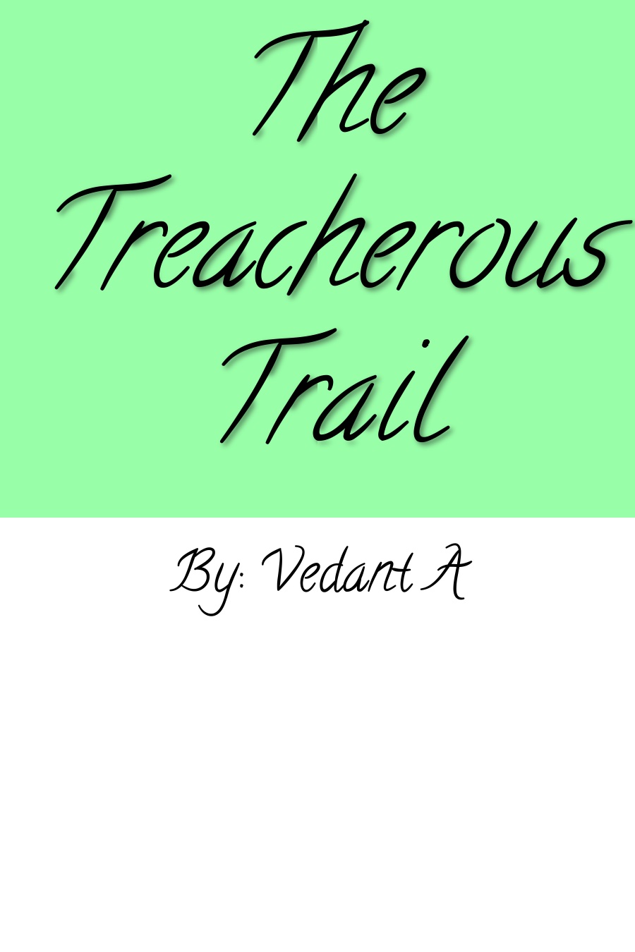 The Trecherous Trail by Vedant A