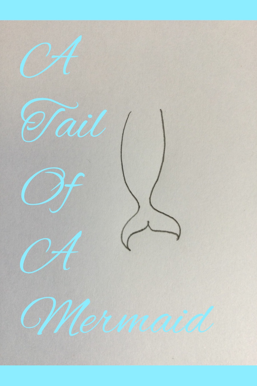 A Tail of a Mermaid by Jasmine M
