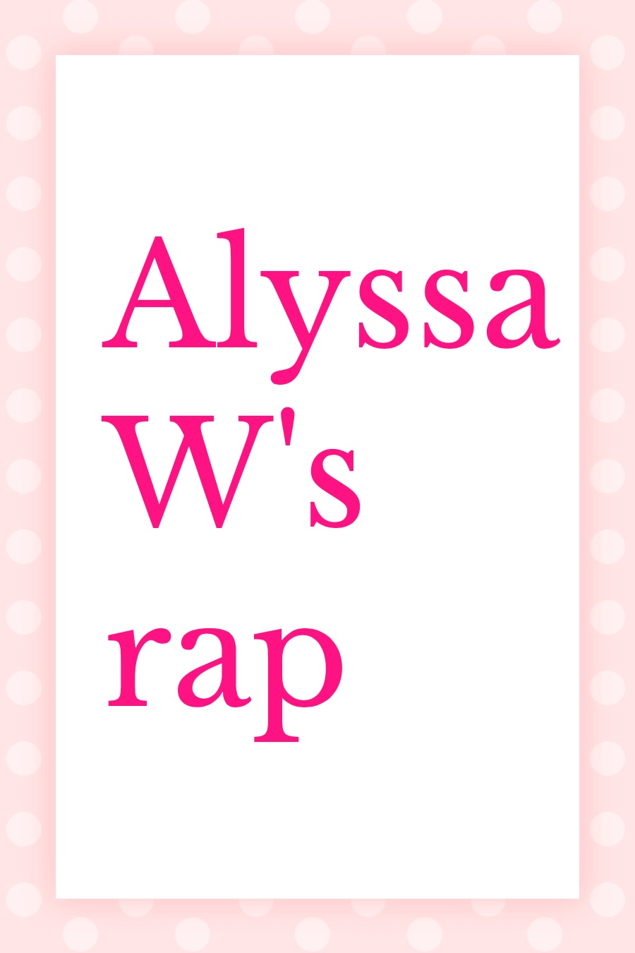 Alyssa W’s Rap by Alyssa W