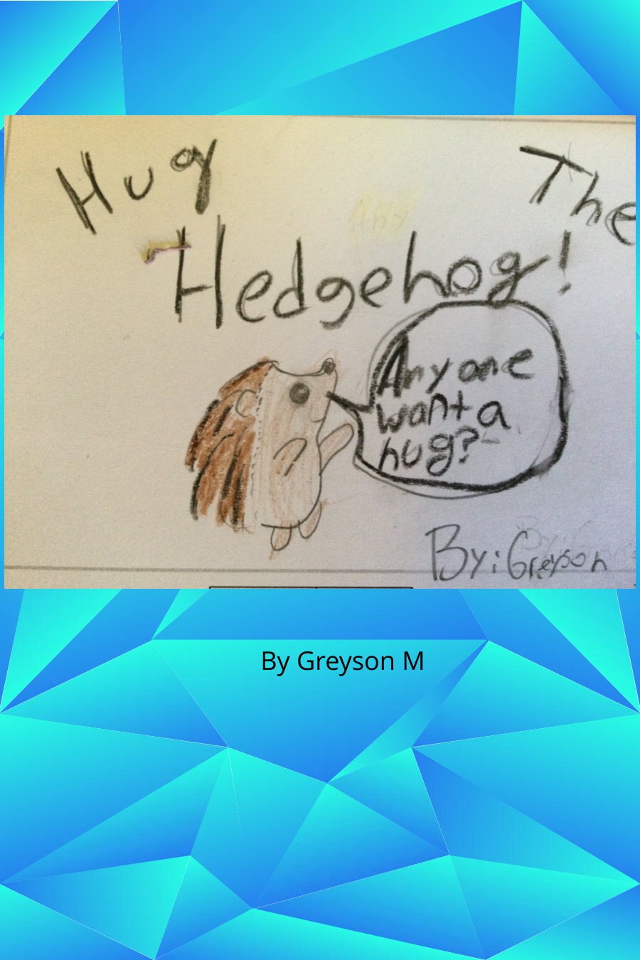Hug The Hedgehog! By Greyson M