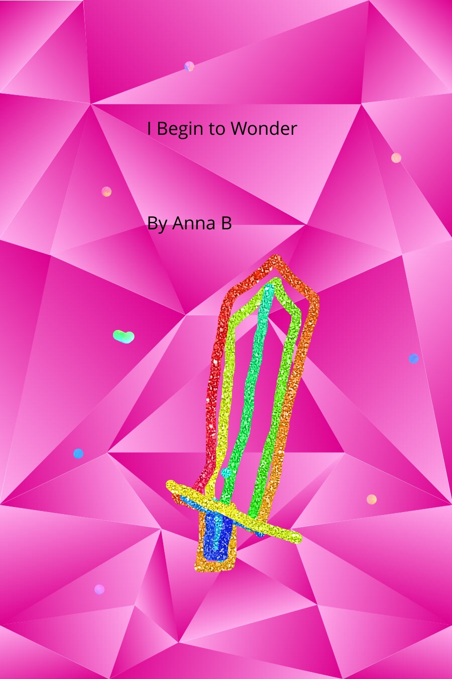 I Begin to Wonder By Anna B