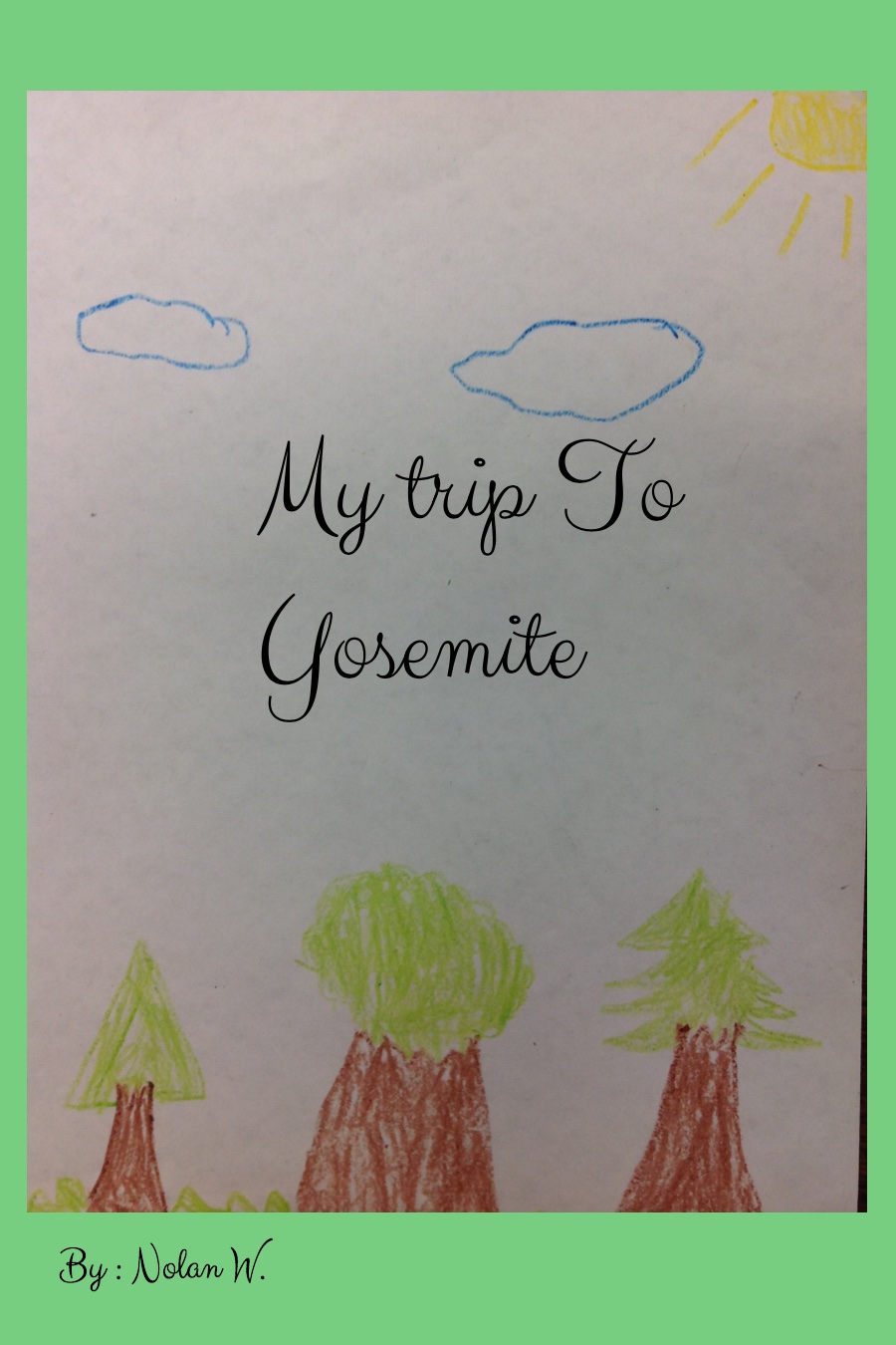 My Trip to Yosemite by Nolan W