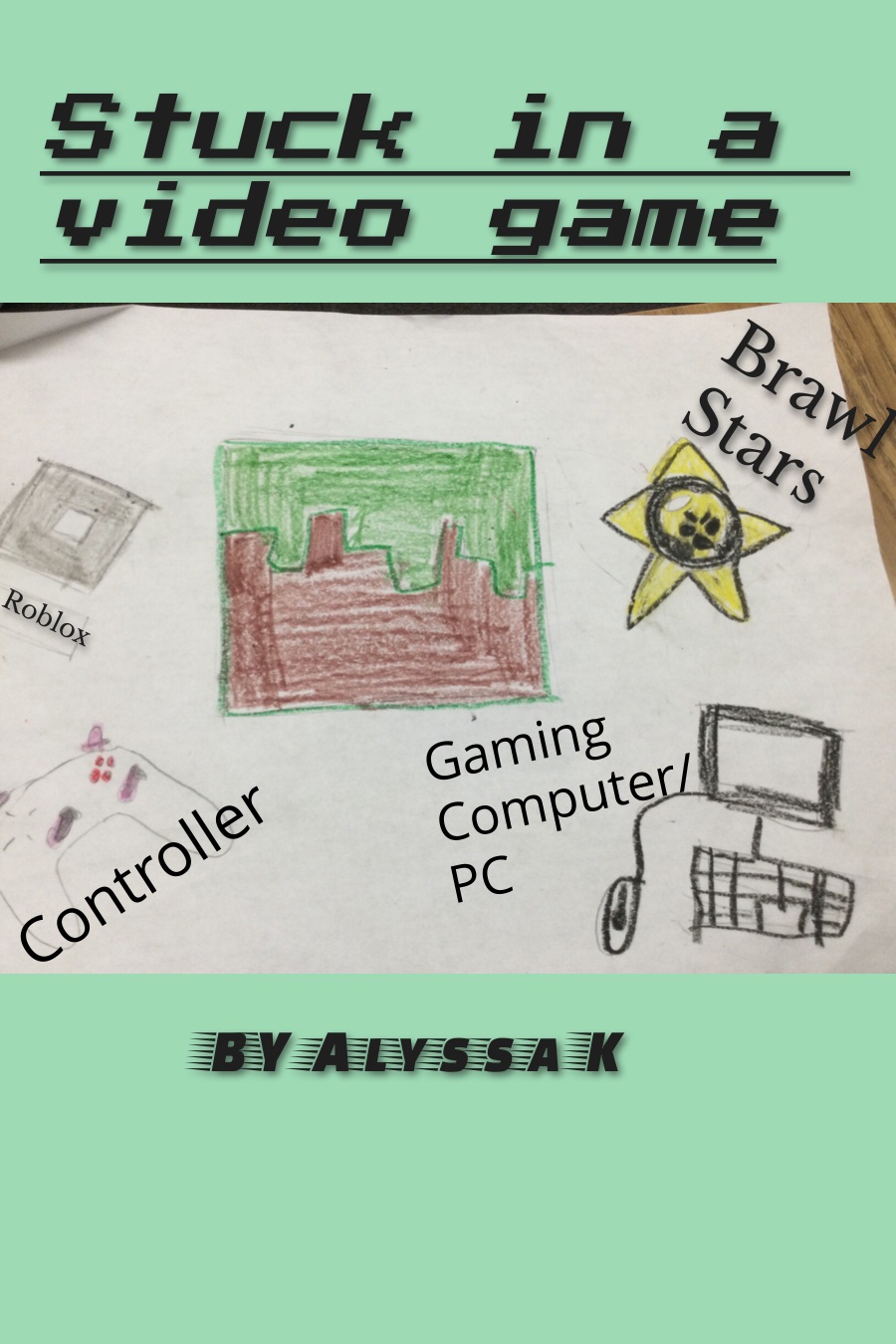 Stuck in a Video Game by Alyssa K