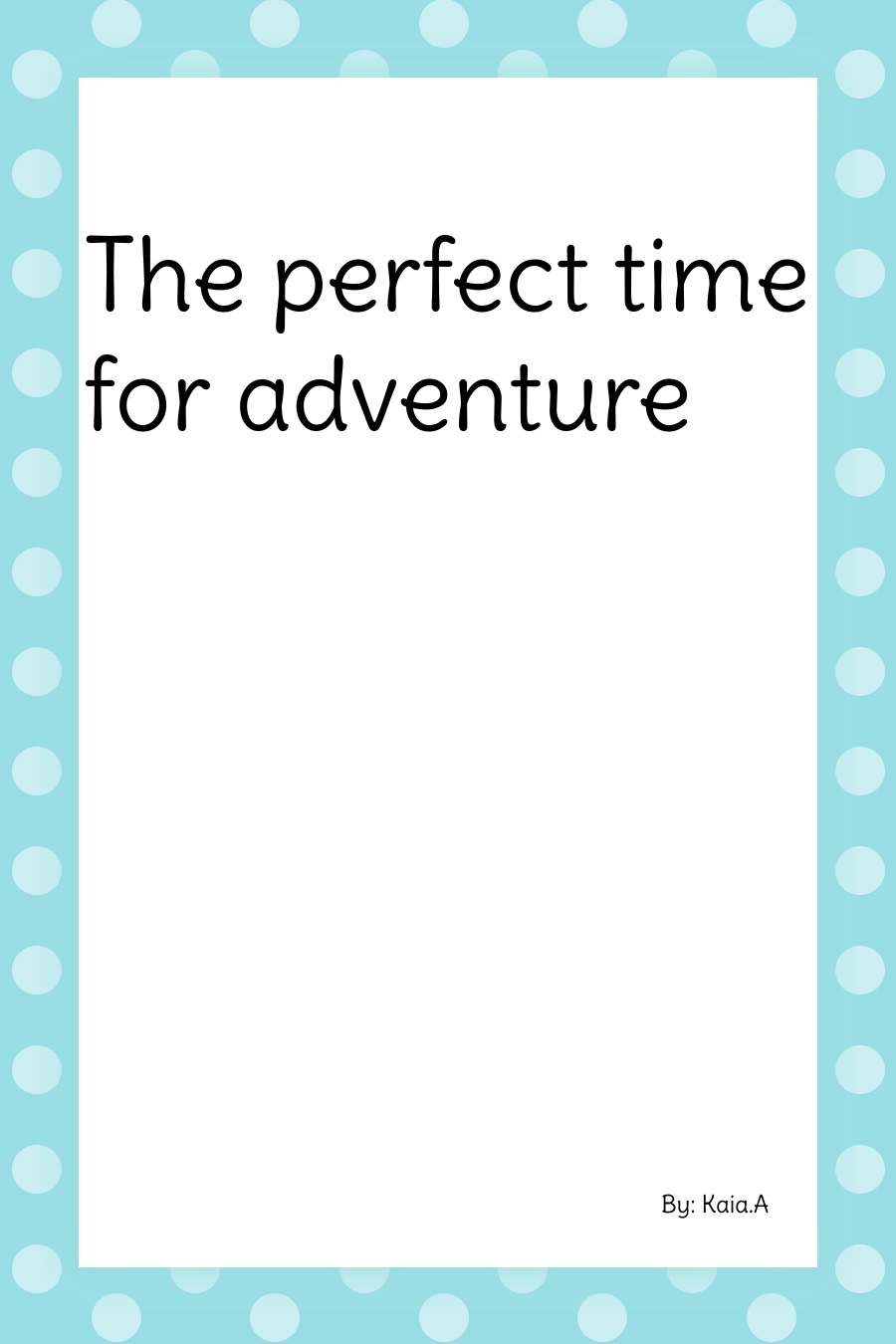 The Perfect Tine for Adventure by Kaia A