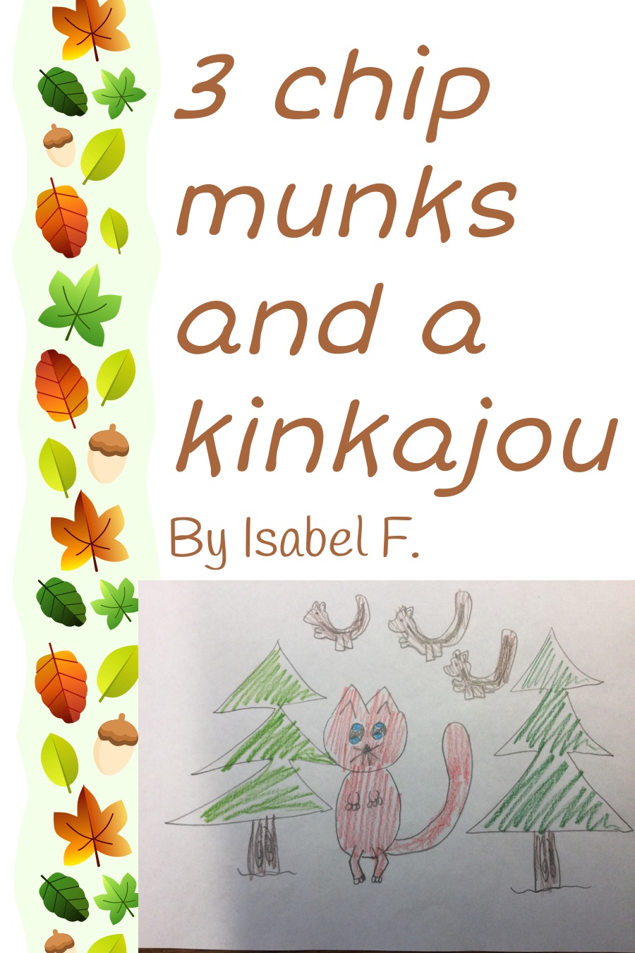 3 Chipmunks and a Kinkajou by Isabel F