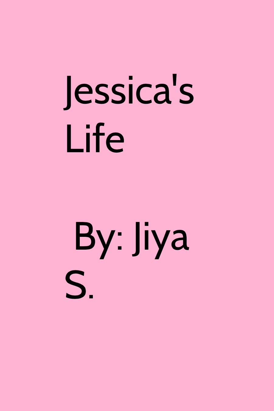 Jessica’s Life By Jiya S