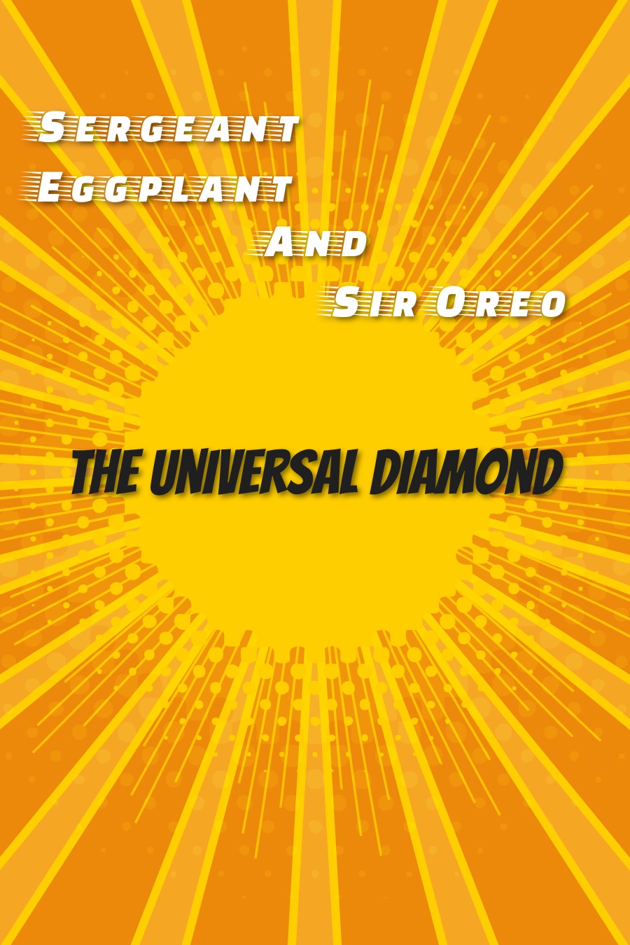 Sergeant Eggplant and Sir Oreo The Universal Diamond by Elliot T