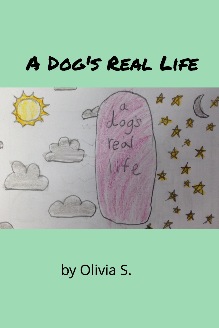 A Dog’s Real Life by Olivia S