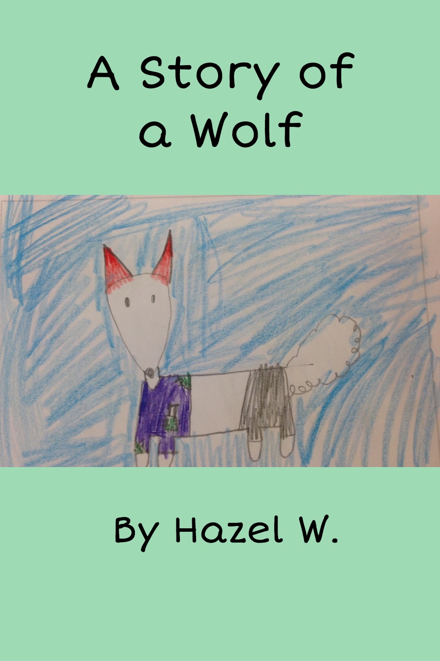 A Story of a Wolf by Hazel W