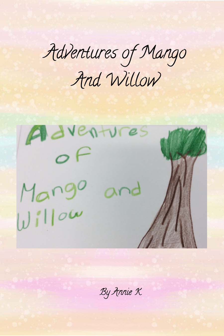 Adventures of Mango and Willow by Anna Annie K