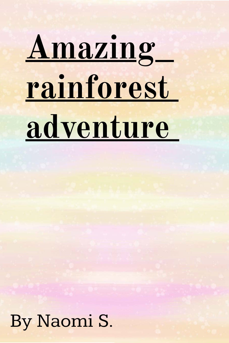 Amazing Rainforest by Naomi S