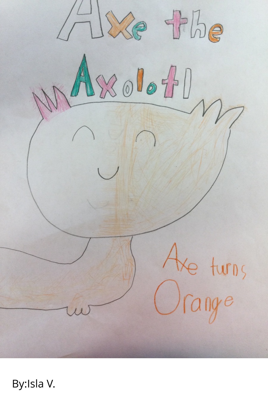 Axe the Axolotl: Axe Turns Orange by Isla V