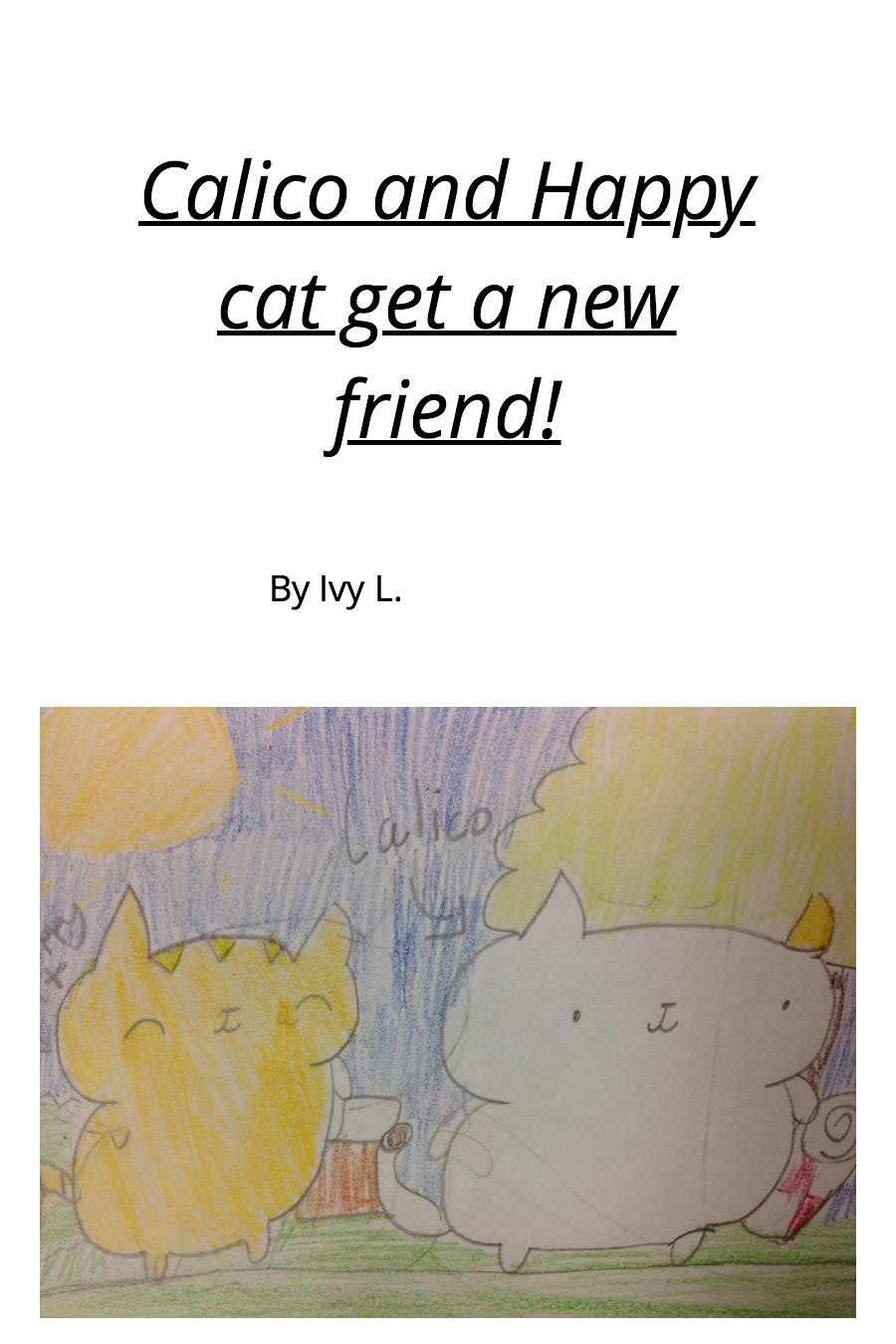 Calico and Happy Cat Get a New Friend by Ivy L
