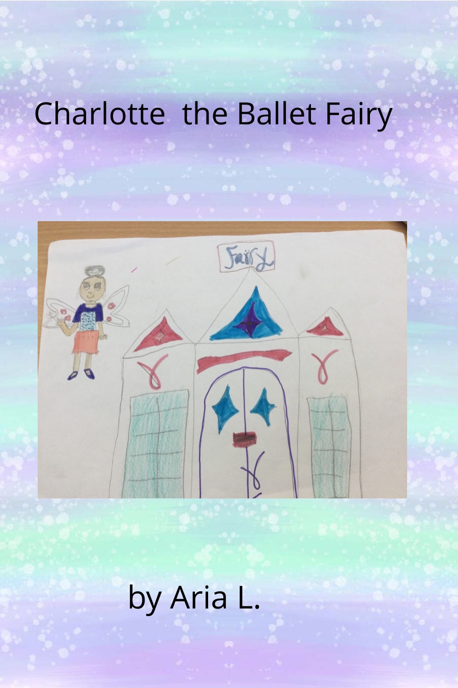 Charlotte the Ballet Fairy By Aria L