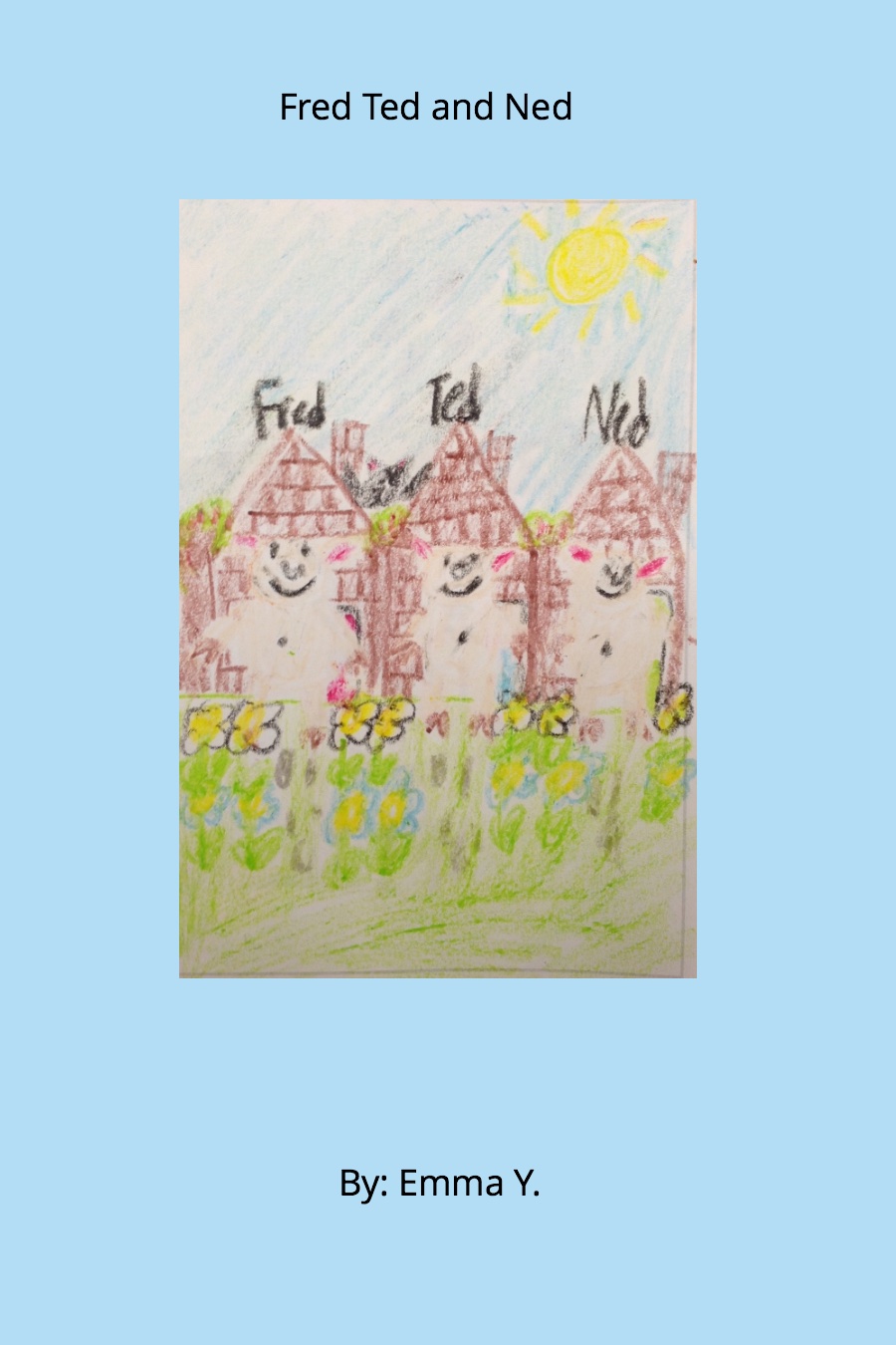 Fred, Ted, and Ned by Emma Y
