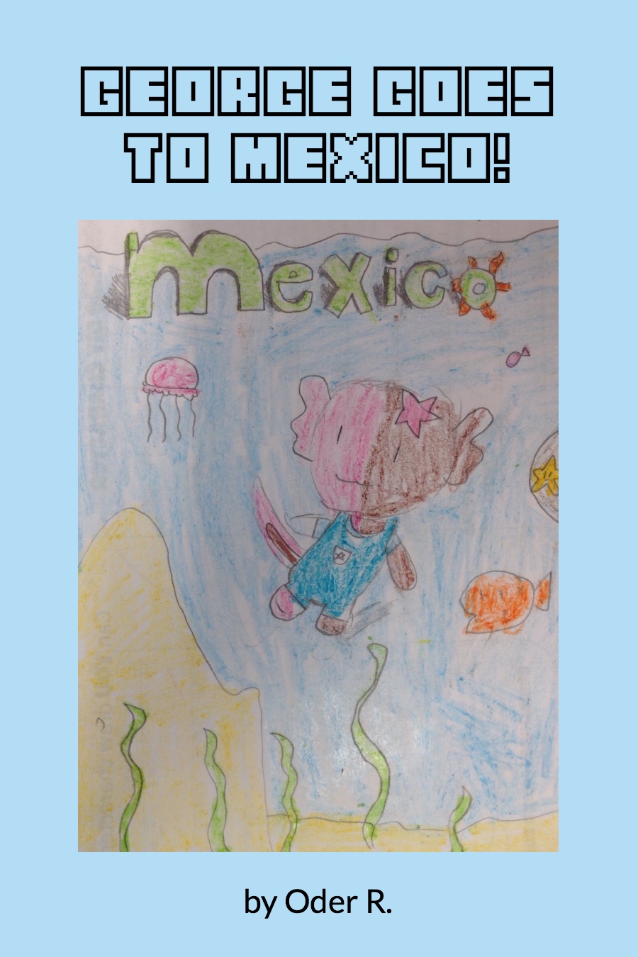 George Goes to Mexico by Oder R