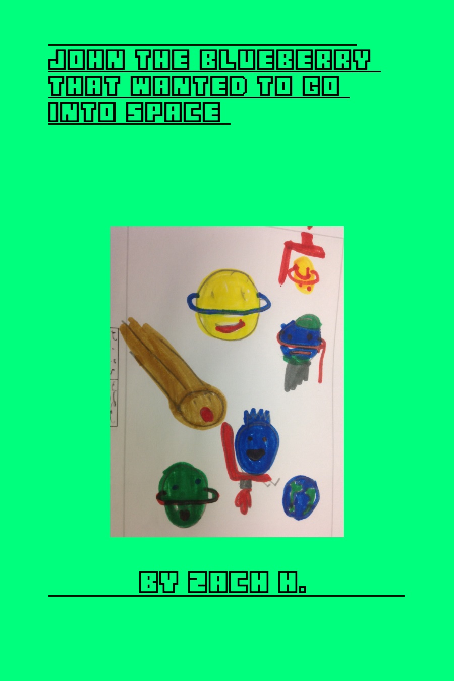 John the Blueberry Who Wanted To Go to Space by Zach H