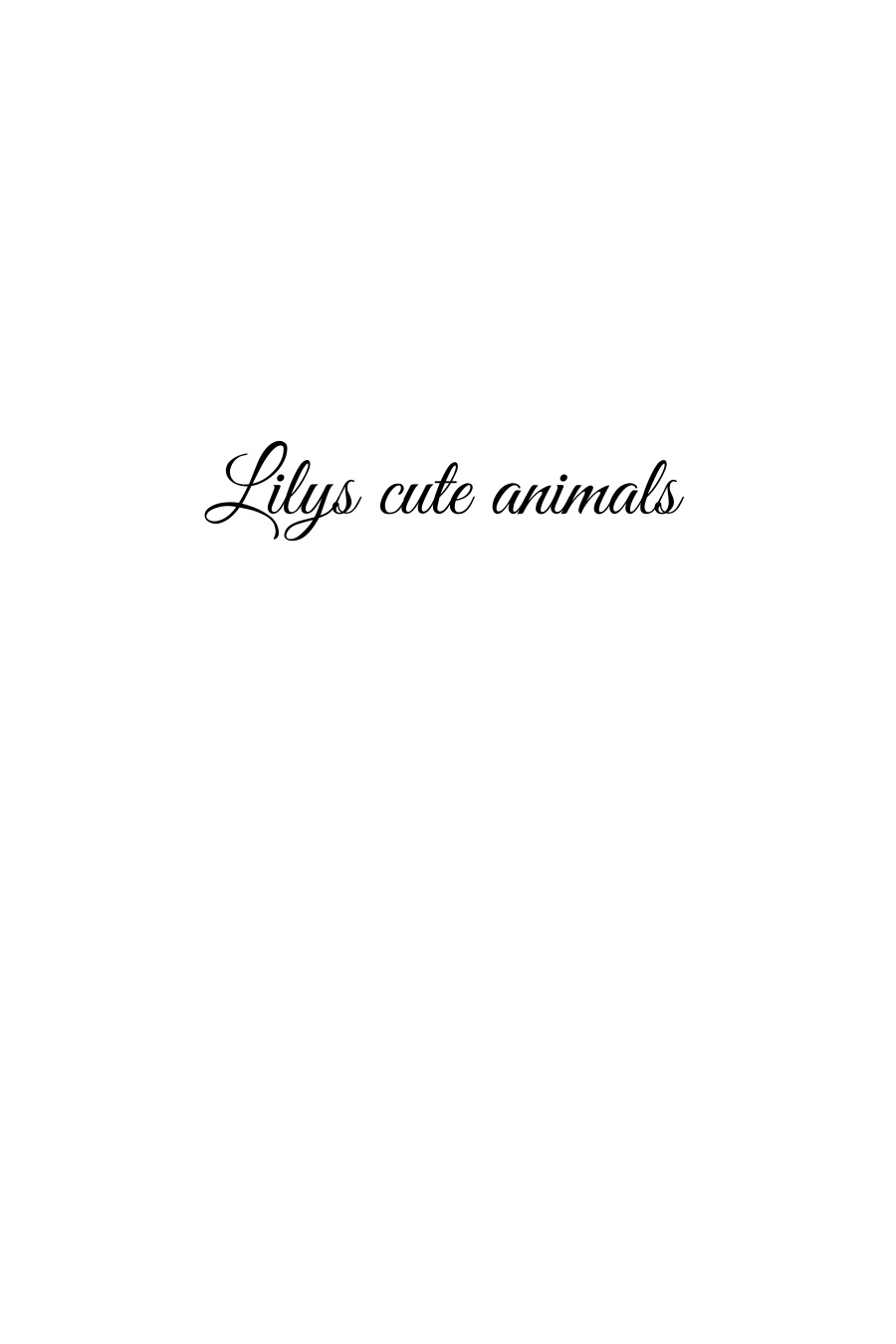 Lily’s Cute Animals by Megan W