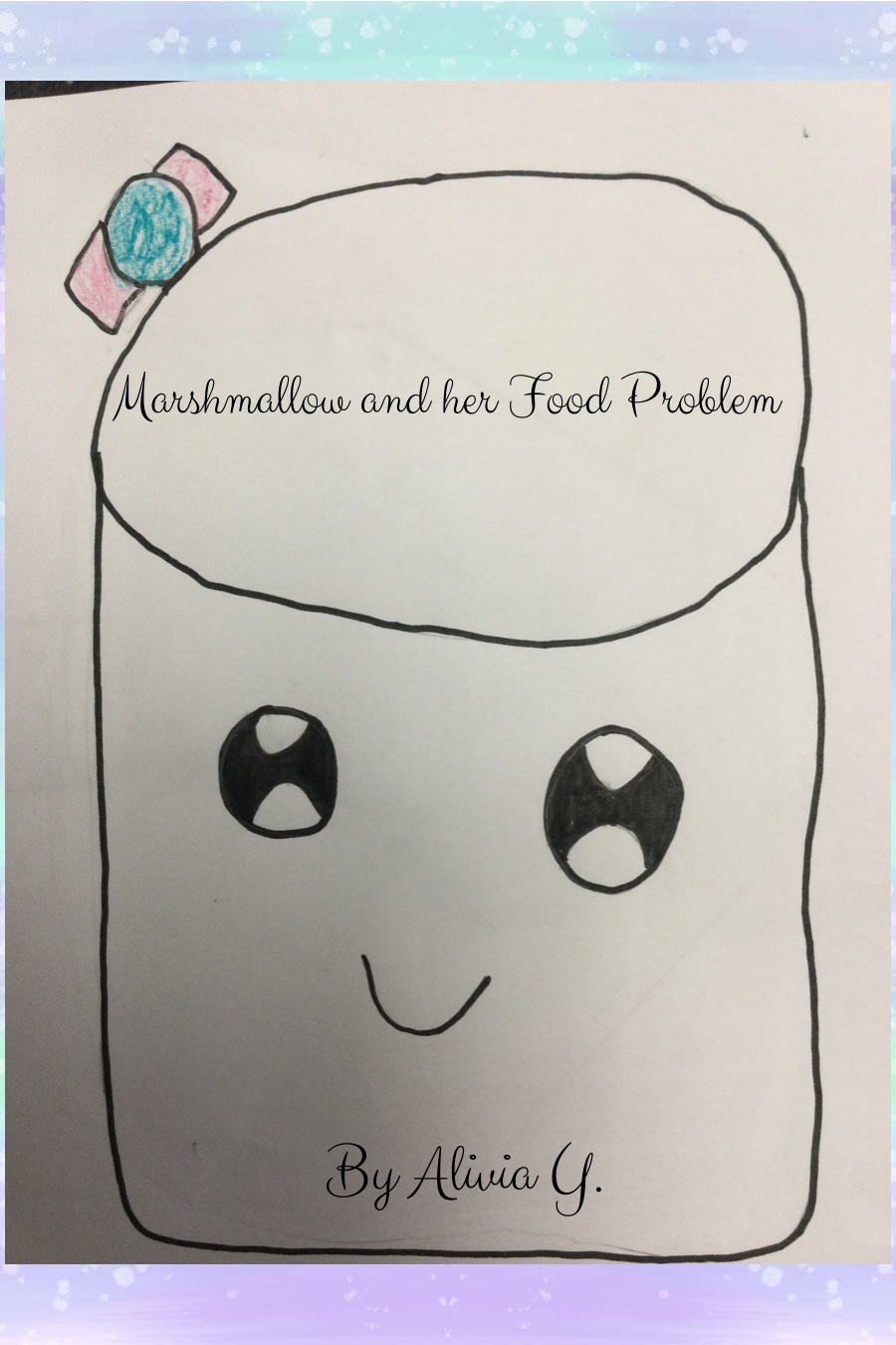 Marshmallow and her Food Problem by Alivia Y