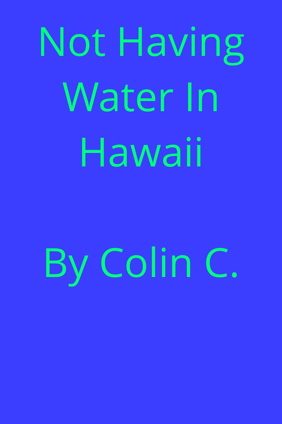 Not Having Water In Hawaii By Colin C