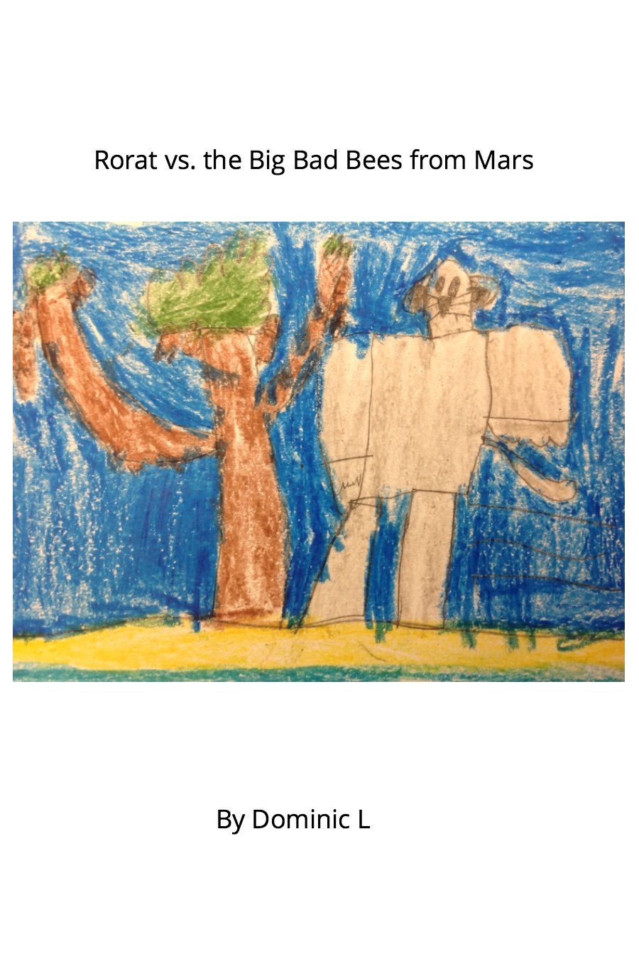 Rorat vs the Big Bad Bees from Mars By Dominic L