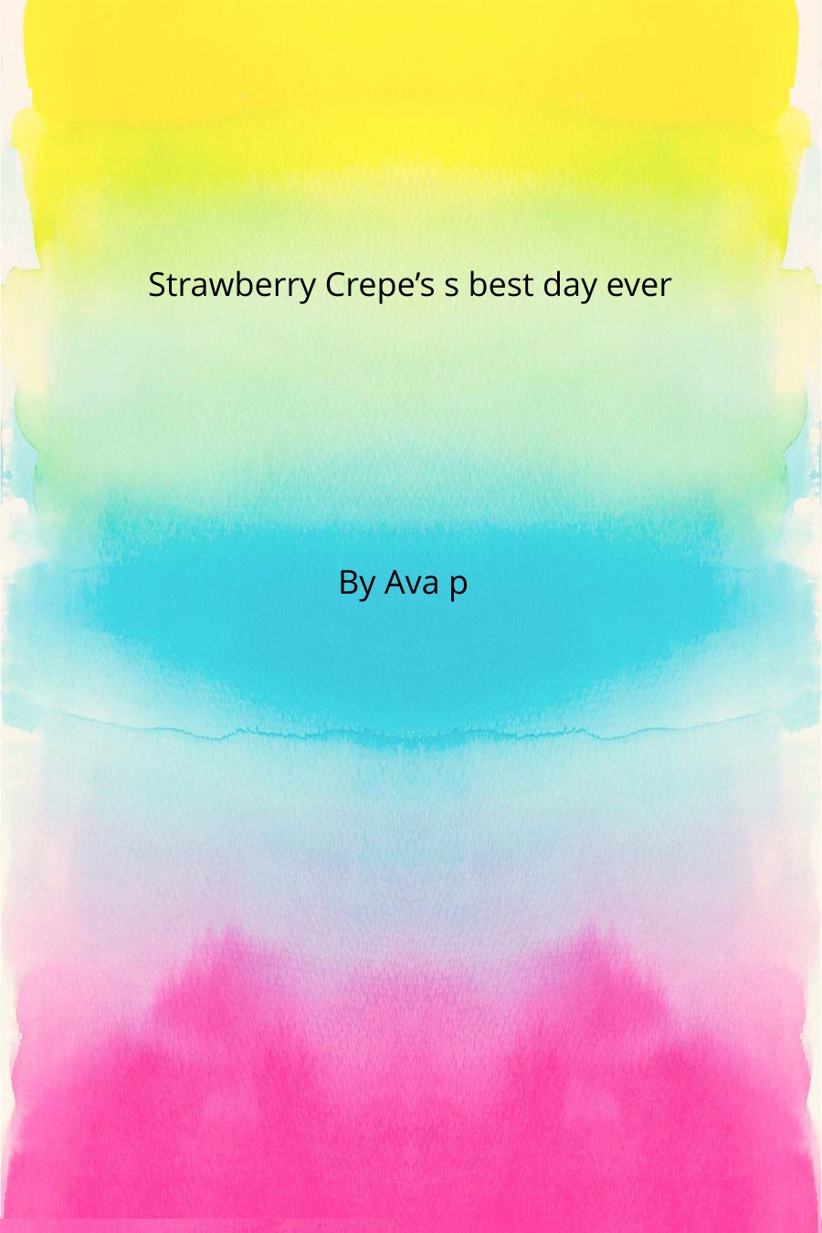 Strawberry Crepe’s Best Day Ever by Ava P