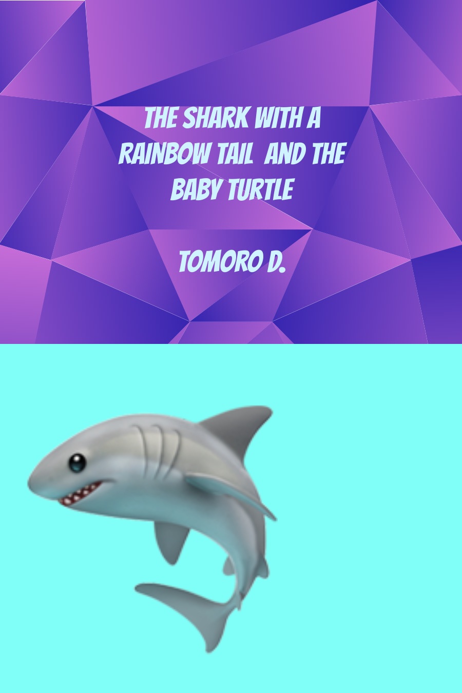 The Shark With the Rainbow Tail and The Baby Turtle by Tomoro D