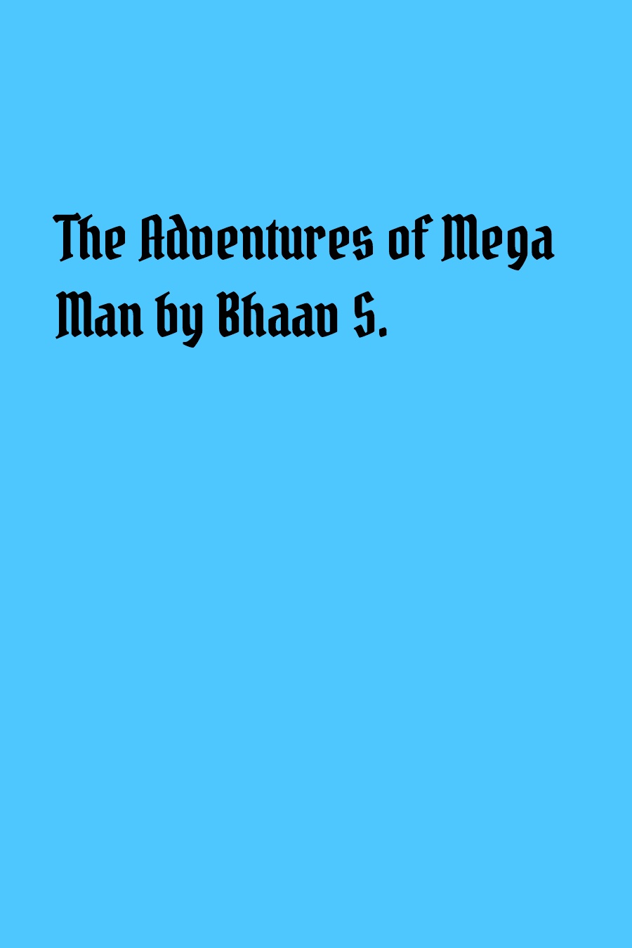 The Adventures of Mega Man by Bhaav S